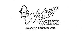 WATER WORKS AEROBICS FOR THE REST OF US trademark