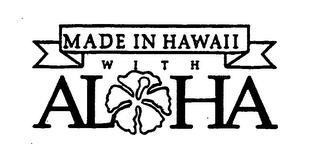 MADE IN HAWAII WITH ALOHA trademark