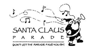 SANTA CLAUS PARADE DON'T LET THE PARADE PASS YOU BY! trademark