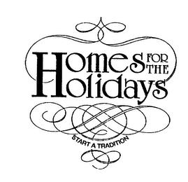 HOMES FOR THE HOLIDAYS START A TRADITION trademark