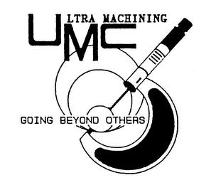 ULTRA MACHINING UMC GOING BEYOND OTHERS trademark