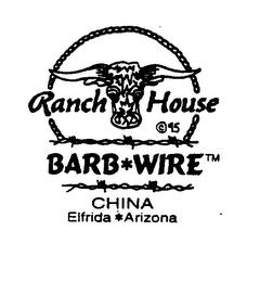 RANCH HOUSE BARB WIRE CHINA ELFRIDA ARIZONA trademark