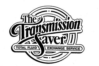 THE TRANSMISSION SAVER TOTAL FLUID EXCHANGE SERVICE trademark