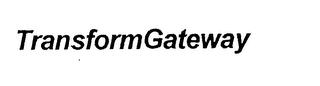 TRANSFORM GATEWAY trademark