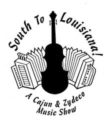 SOUTH TO LOUISIANA! A CAJUN & ZYDECO MUSIC SHOW trademark