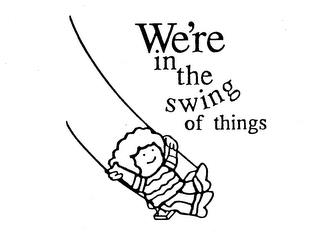 WE'RE IN THE SWING OF THINGS trademark