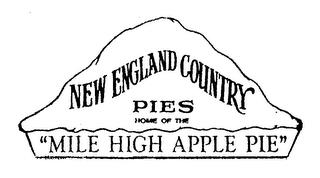 NEW ENGLAND COUNTRY PIES HOME OF THE "MILE HIGH APPLE PIE" trademark