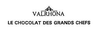 VALRHONA LE CHOCOLAT DES GRANDS CHEFS trademark