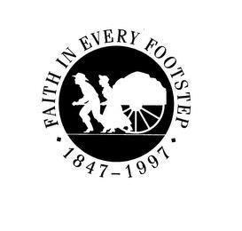 FAITH IN EVERY FOOTSTEP 1847-1997 trademark