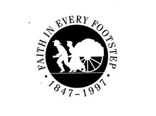 FAITH IN EVERY FOOTSTEP 1847-1997 trademark