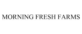 MORNING FRESH FARMS trademark