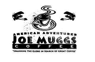 AMERICAN ADVENTURER JOE MUGGS COFFEE "SPANNING THE GLOBE IN SEARCH OF GREAT COFFEE" trademark