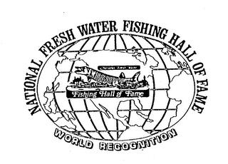 NATIONAL FRESH WATER FISHING HALL OF FAME WORLD RECOGNITION trademark