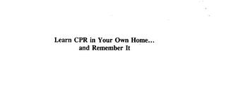 LEARN CPR IN YOUR OWN HOME... AND REMEMBER IT trademark