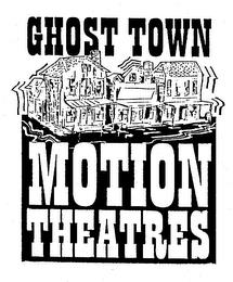 GHOST TOWN MOTION THEATRES trademark