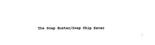 THE SOAP BUSTER/SOAP CHIP SAVER trademark