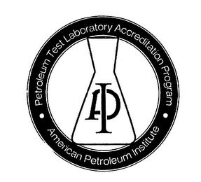 API AMERICAN PETROLEUM INSTITUTE PETROLEUM TEST LABORATORY ACCREDITATION PROGRAM trademark