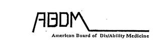 ABDM AMERICAN BOARD OF DIS/ABILITY MEDICINE trademark