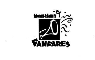 FRIENDS & FAMILY FANFARES trademark