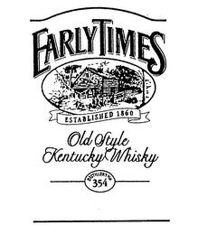 EARLY TIMES OLD STYLE KENTUCKY WHISKY ESTABLISHED 1860 DISTILLERY NO. 354 trademark