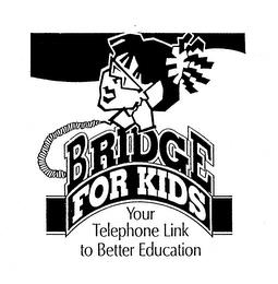 BRIDGE FOR KIDS YOUR TELEPHONE LINK TO BETTER EDUCATION trademark