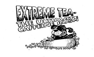 EXTREME TEA - THE ULTIMATE CAFFEINE RUSH trademark