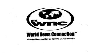 NTIS WNC WORLD NEWS CONNECTION A FOREIGN NEWS ALERT SERVICE FROM THE U.S. GOVERNMENT trademark