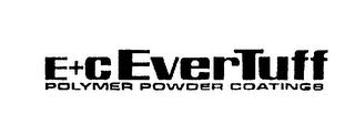 E+C EVERTUFF POLYMER POWDER COATINGS trademark