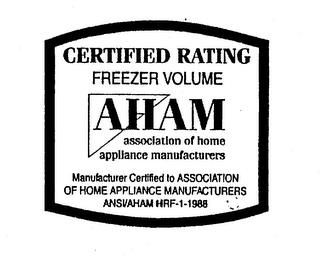 CERTIFIED RATING FREEZER VOLUME AHAM ASSOCIATION OF HOME APPLIANCE MANUFACTURERS MANUFACTURER CERTIFIED TO ASSOCIATION OF HOME APPLIANCE MANUFACTURERS ANSI/AHAM HRF-1-1988 trademark