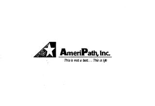 AMERIPATH, INC. THIS IS NOT A TEST... THIS IS LIFE trademark