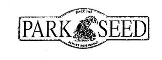 PARK SEED SINCE 1868 ALWAYS DEPENDABLE trademark