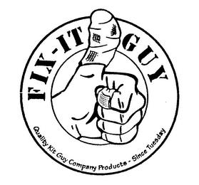 FIX-IT GUY QUALITY KIT GUY COMPANY PRODUCTS - SINCE TUESDAY trademark