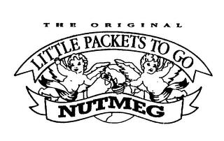 LITTLE PACKETS TO GO THE ORIGINAL NUTMEG trademark