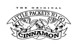 LITTLE PACKETS TO GO THE ORIGINAL CINNAMON trademark