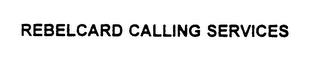 REBELCARD CALLING SERVICES trademark