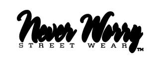 NEVER WORRY STREET WEAR trademark