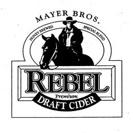 MAYER BROS. HONEY BREWED SPECIAL BLEND REBEL PREMIUM DRAFT CIDER trademark