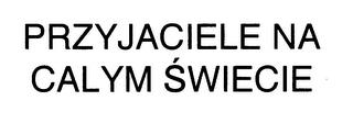 PRZYJACIELE NA CALYM SWIECIE trademark