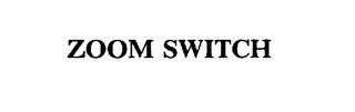 ZOOM SWITCH trademark