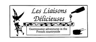 LES LIAISONS DELICIEUSES GASTRONOMIC ADVENTURES IN THE FRENCH COUNTRYSIDE trademark