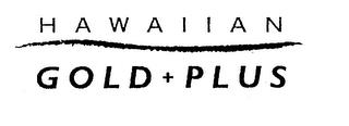 HAWAIIAN GOLD + PLUS trademark