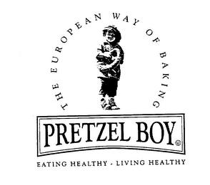 PRETZEL BOY THE EUROPEAN WAY OF BAKING EATING HEALTHY LIVING HEALTHY trademark