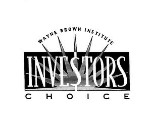 WAYNE BROWN INSTITUTE INVESTORS CHOICE trademark