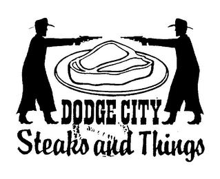 DODGE CITY STEAKS AND THINGS trademark