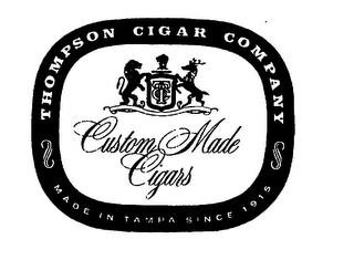 THOMPSON CIGAR COMPANY CUSTOM MADE CIGARS MADE IN TAMPA SINCE 1915 trademark