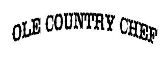 OLE COUNTRY CHEF trademark