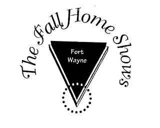 FORT WAYNE THE FALL HOME SHOWS trademark