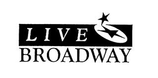 LIVE BROADWAY trademark