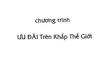 CHUONG TRINH UU DAI TREN KHAP THE GIOI trademark