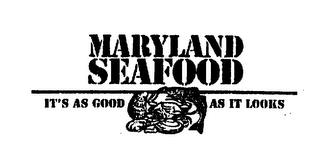 MARYLAND SEAFOOD IT'S AS GOOD AS IT LOOKS trademark